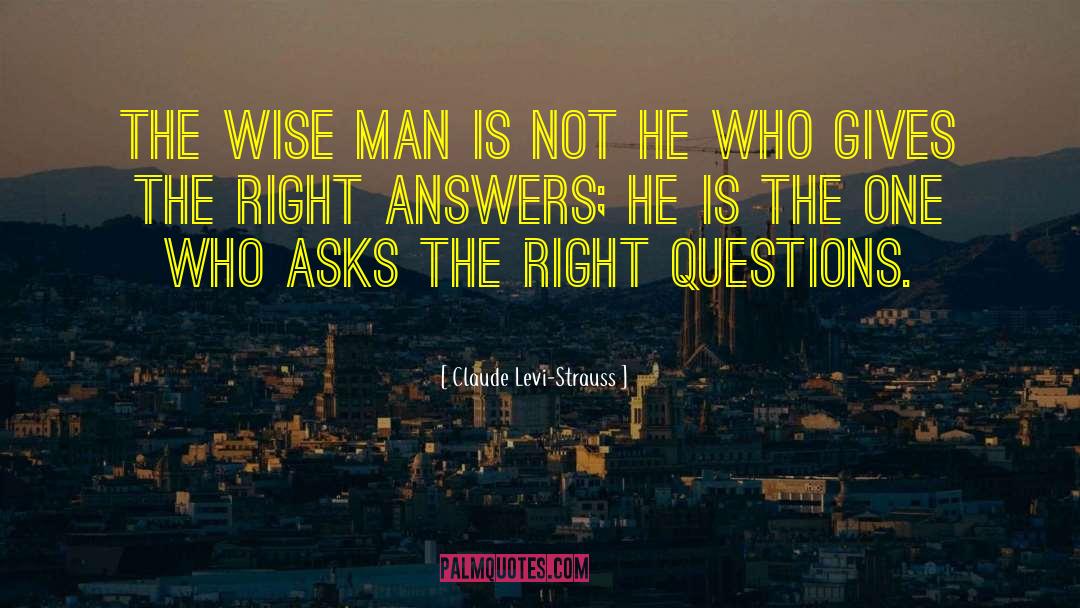 Asking The Right Questions quotes by Claude Levi-Strauss