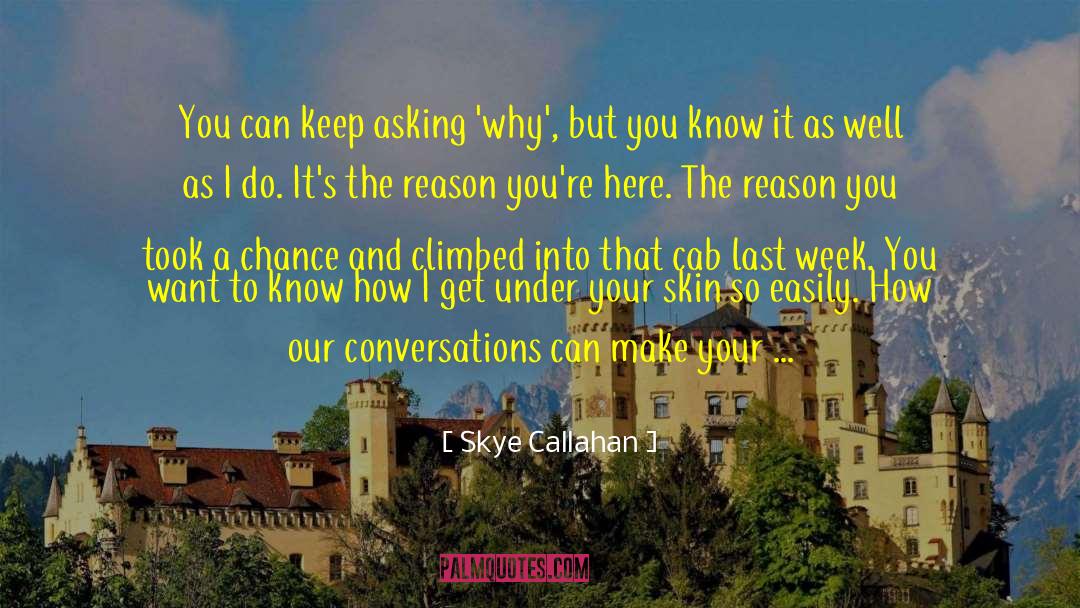 Asking Why quotes by Skye Callahan