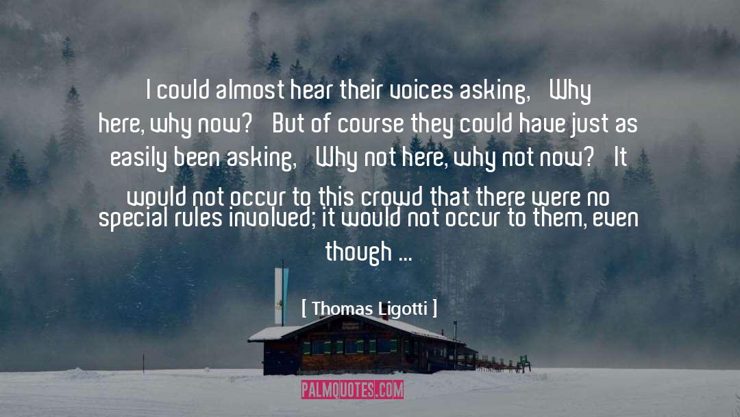 Asking Why quotes by Thomas Ligotti