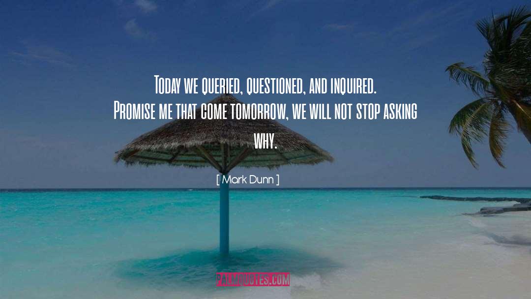 Asking Why quotes by Mark Dunn