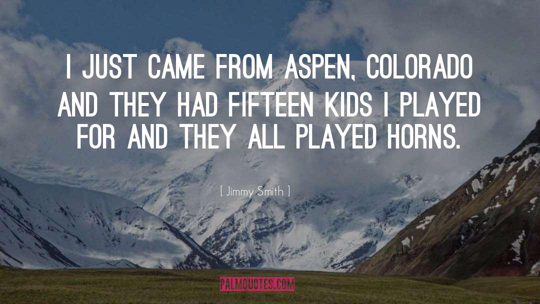 Aspen quotes by Jimmy Smith