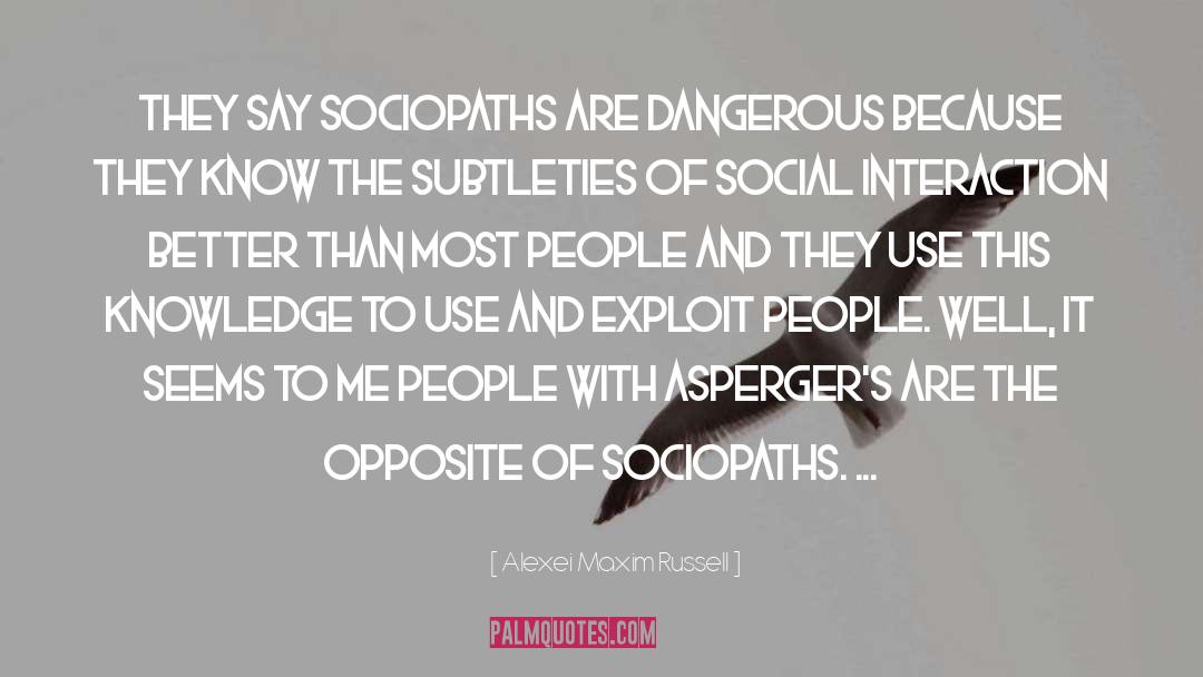 Aspergers quotes by Alexei Maxim Russell