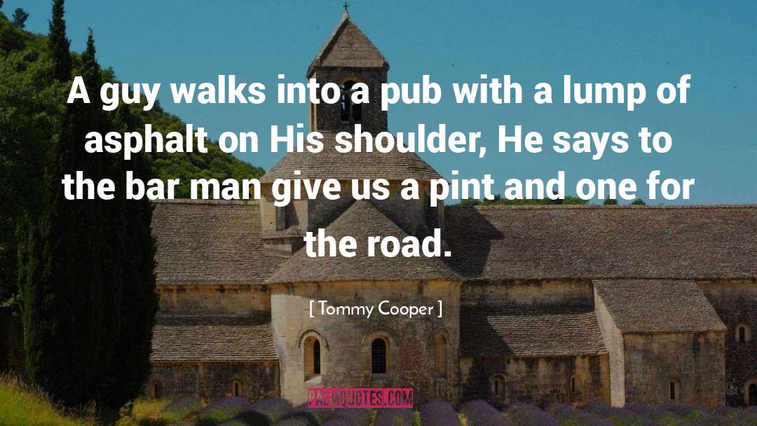 Asphalt quotes by Tommy Cooper