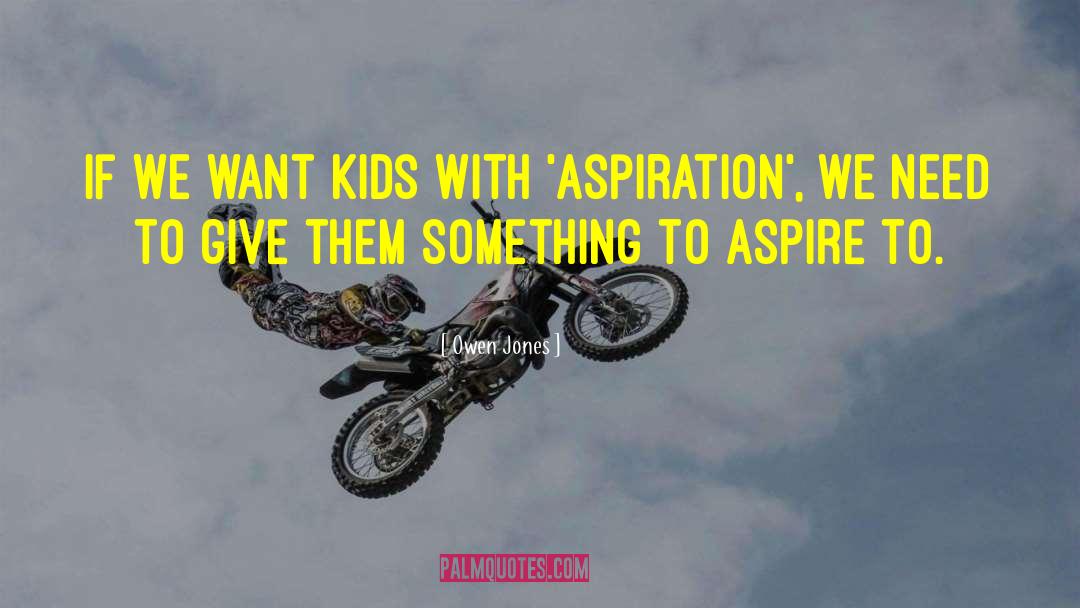 Aspiration Perspiration quotes by Owen Jones