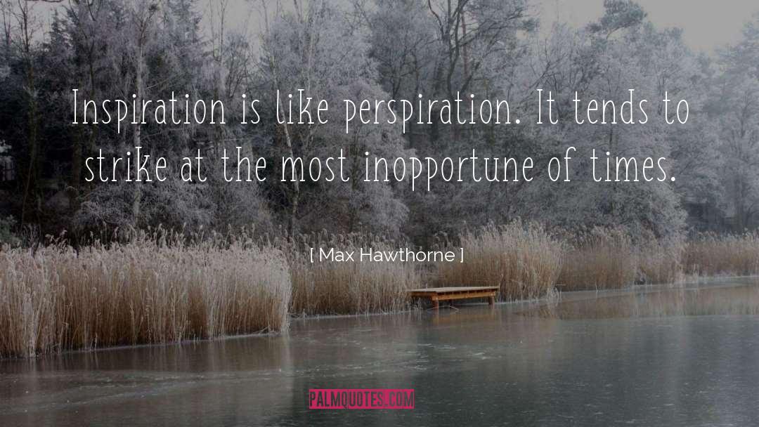 Aspiration Perspiration quotes by Max Hawthorne