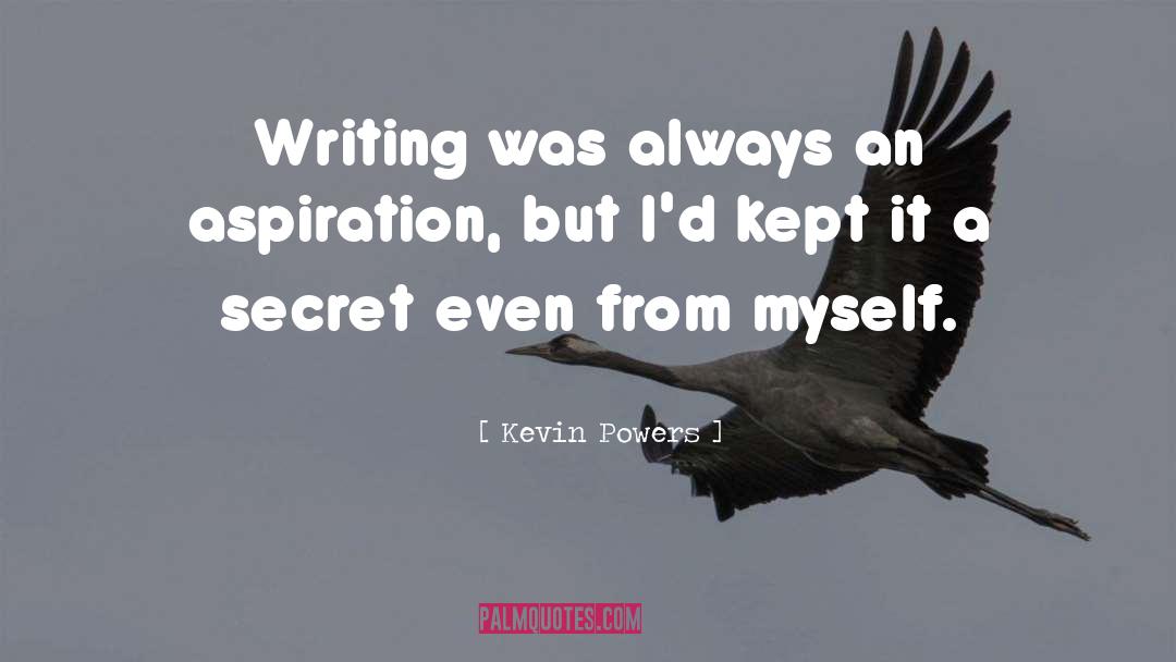 Aspiration Perspiration quotes by Kevin Powers