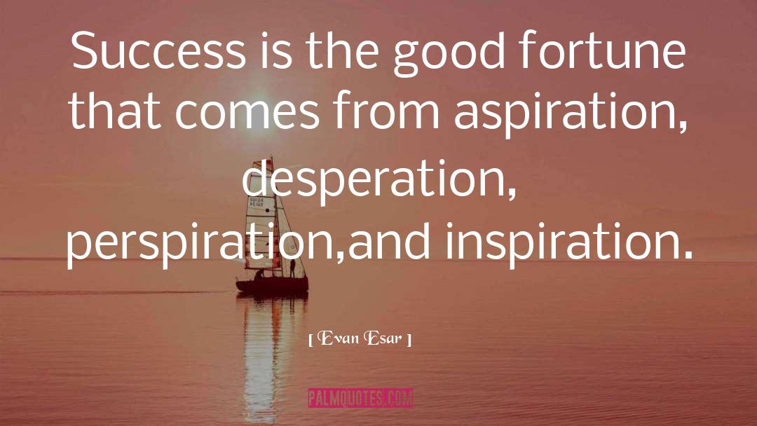 Aspiration Perspiration quotes by Evan Esar