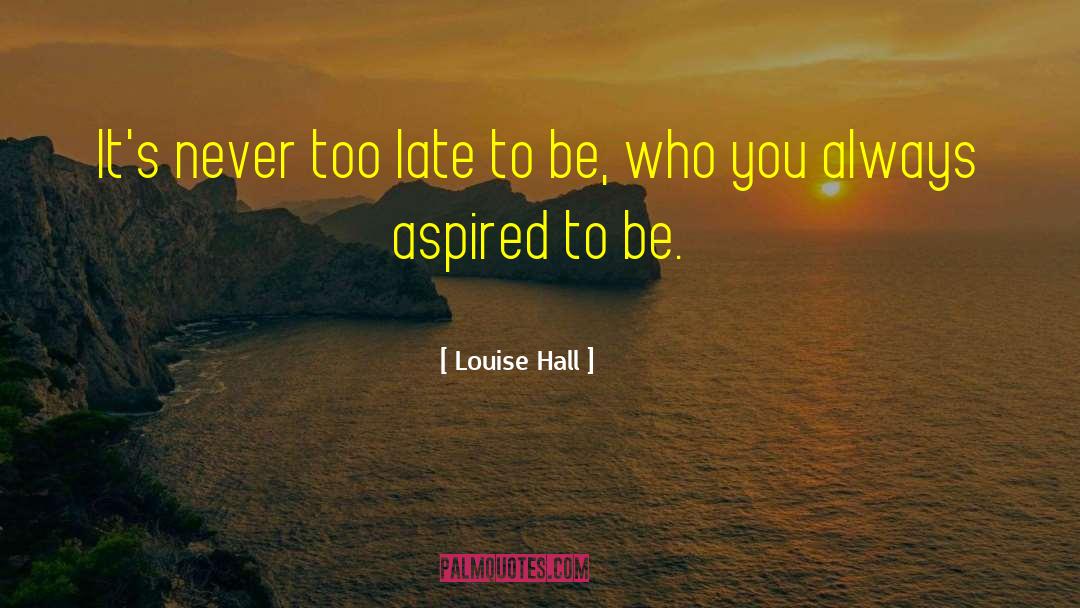 Aspired quotes by Louise Hall