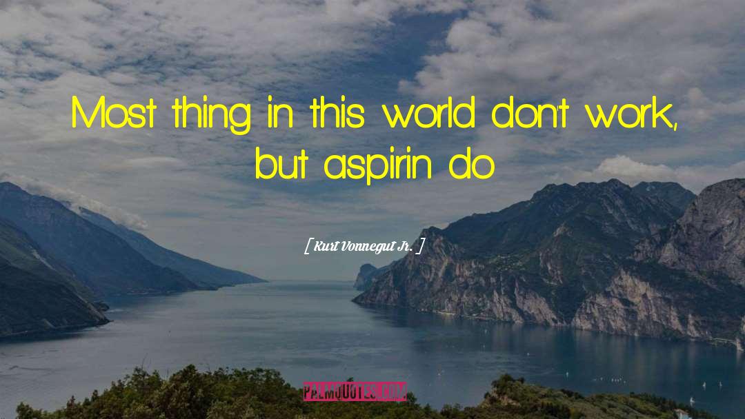 Aspirin quotes by Kurt Vonnegut Jr.