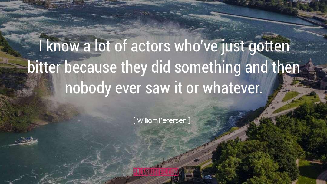Aspiring Actors quotes by William Petersen