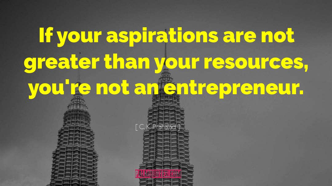 Aspiring Entrepreneur quotes by C. K. Prahalad