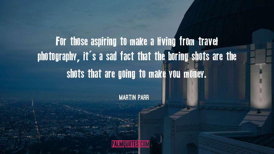 Aspiring quotes by Martin Parr