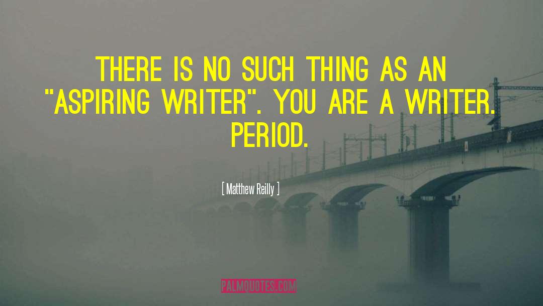 Aspiring Writer quotes by Matthew Reilly