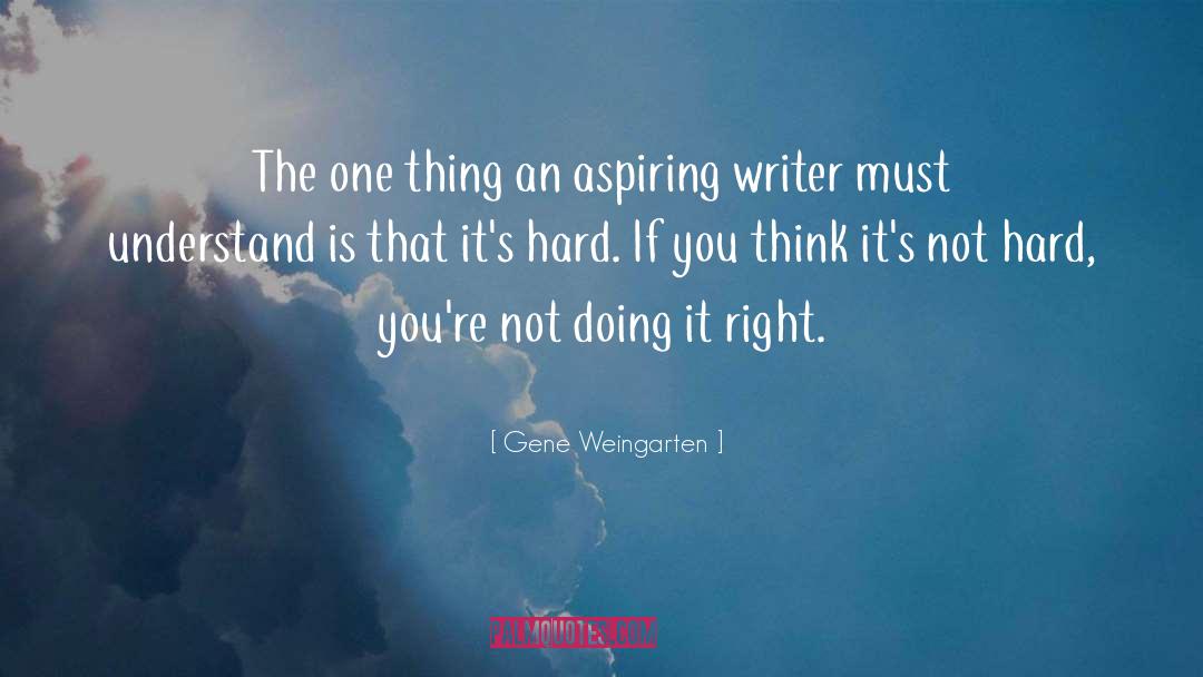 Aspiring Writer quotes by Gene Weingarten