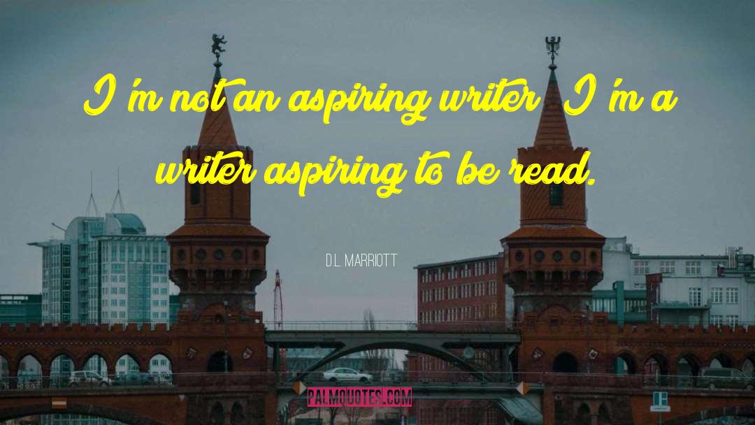 Aspiring Writer quotes by D.L. Marriott
