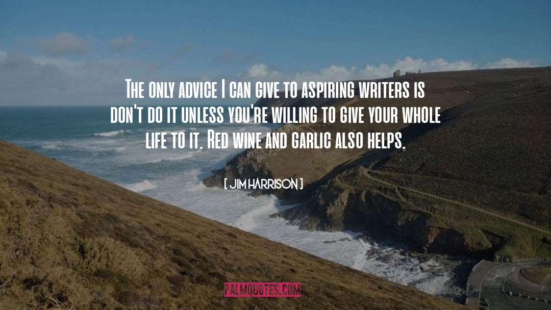 Aspiring Writers quotes by Jim Harrison