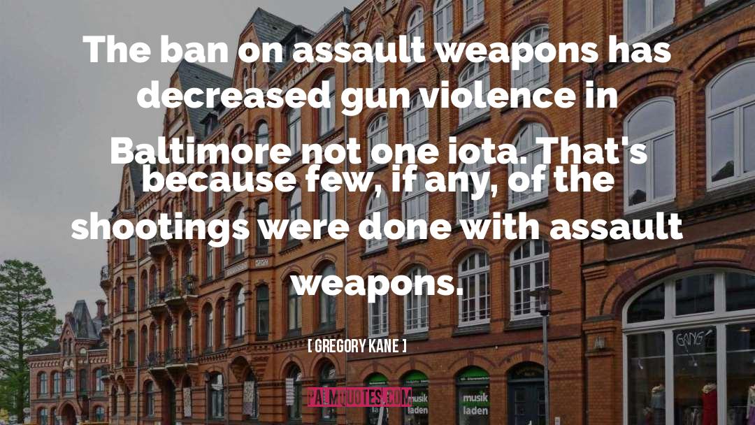 Assault Weapons quotes by Gregory Kane