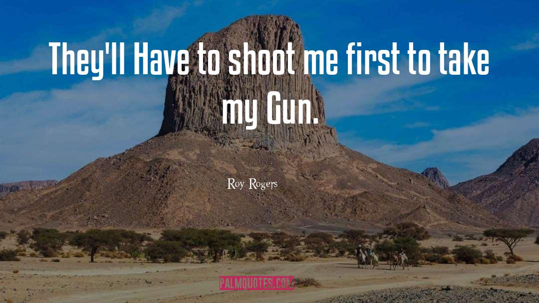 Assaulters Gun quotes by Roy Rogers