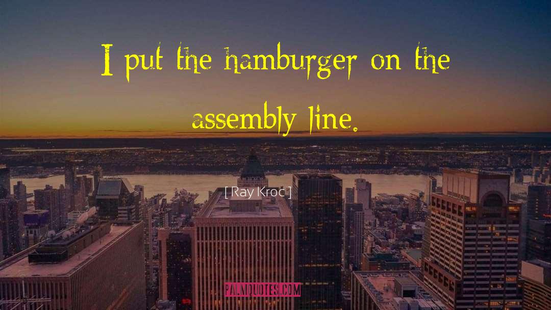 Assembly Line quotes by Ray Kroc