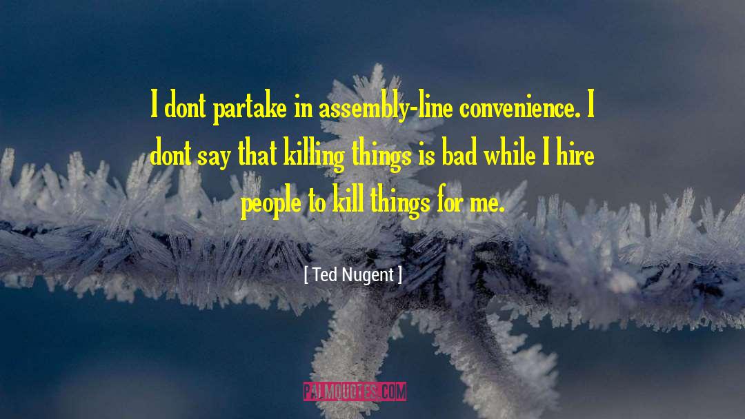 Assembly Line quotes by Ted Nugent
