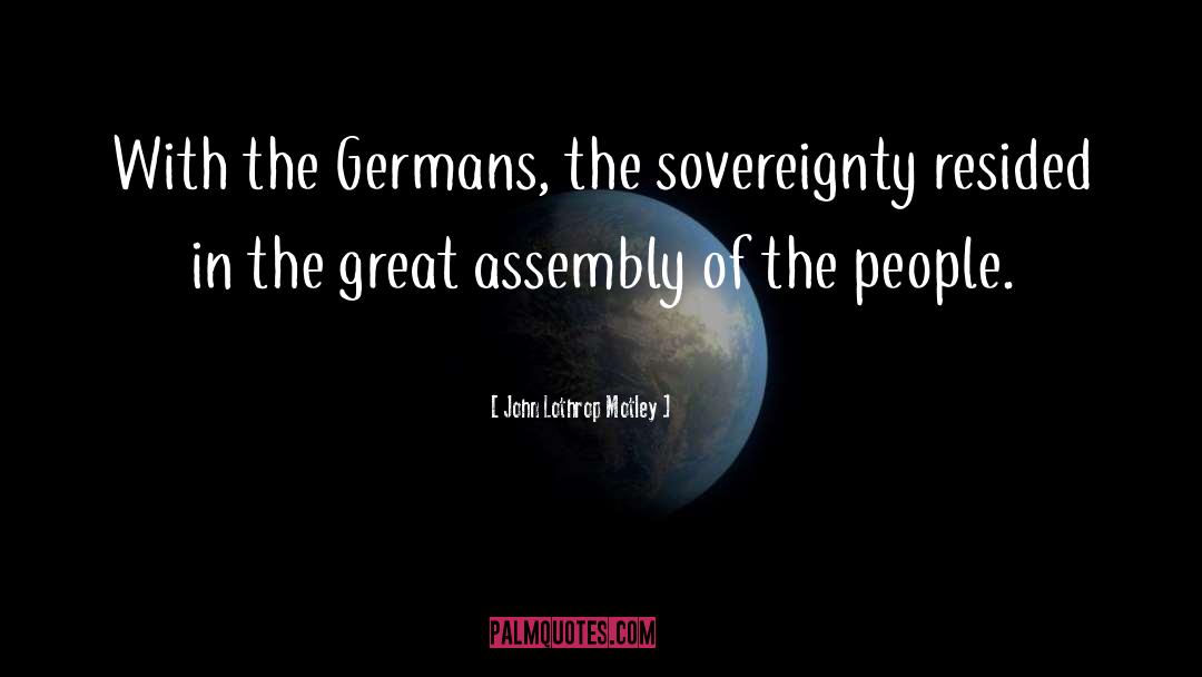 Assembly quotes by John Lothrop Motley