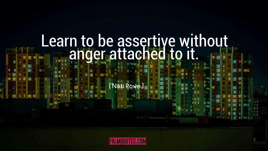 Assertiveness quotes by Nikki Rowe