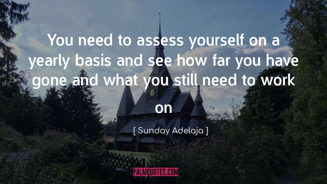 Assess Yourself quotes by Sunday Adelaja