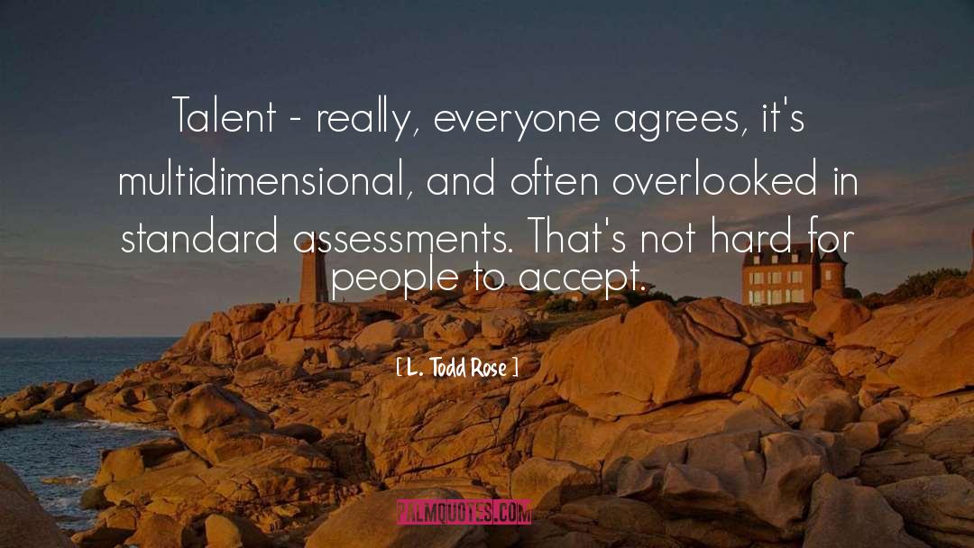 Assessments quotes by L. Todd Rose