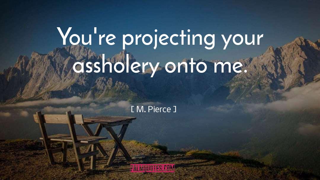 Assholery quotes by M. Pierce