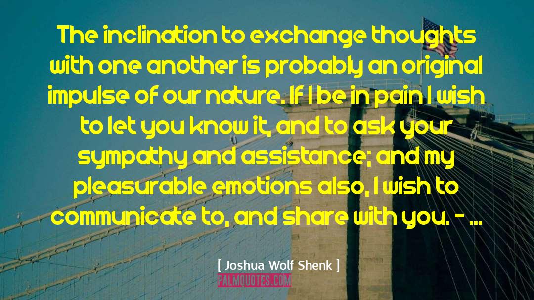 Assistance quotes by Joshua Wolf Shenk