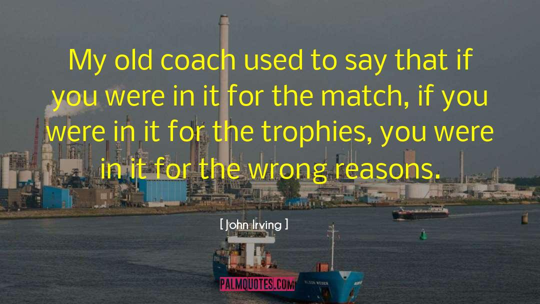 Assistant Coaches quotes by John Irving