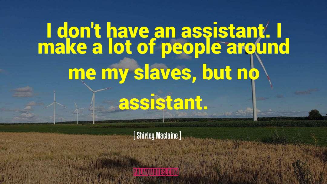 Assistants quotes by Shirley Maclaine