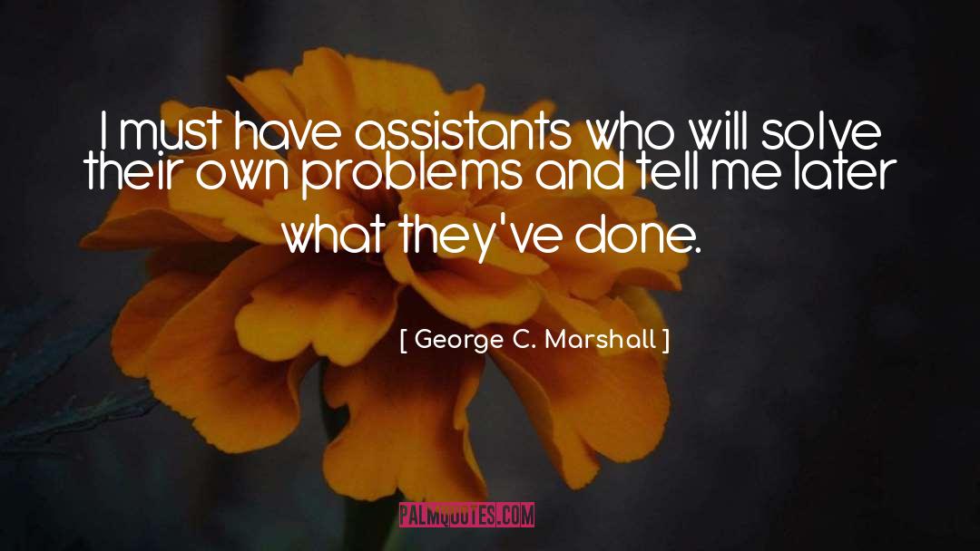 Assistants quotes by George C. Marshall