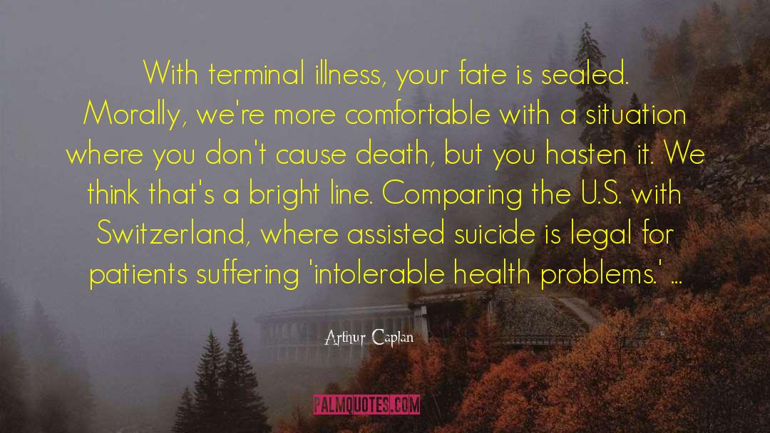 Assisted Suicide quotes by Arthur Caplan