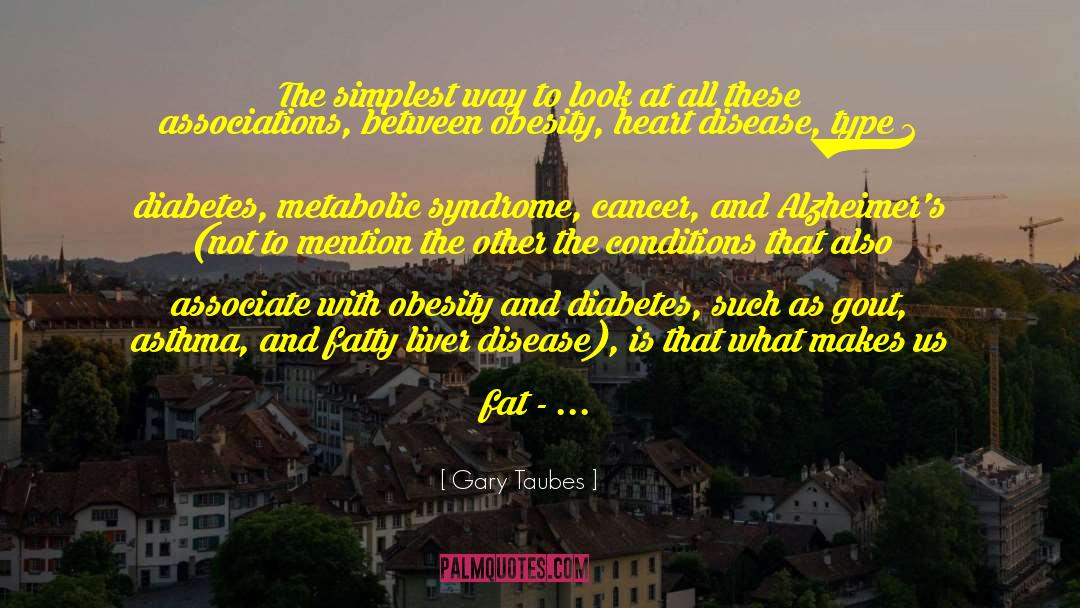 Associations quotes by Gary Taubes
