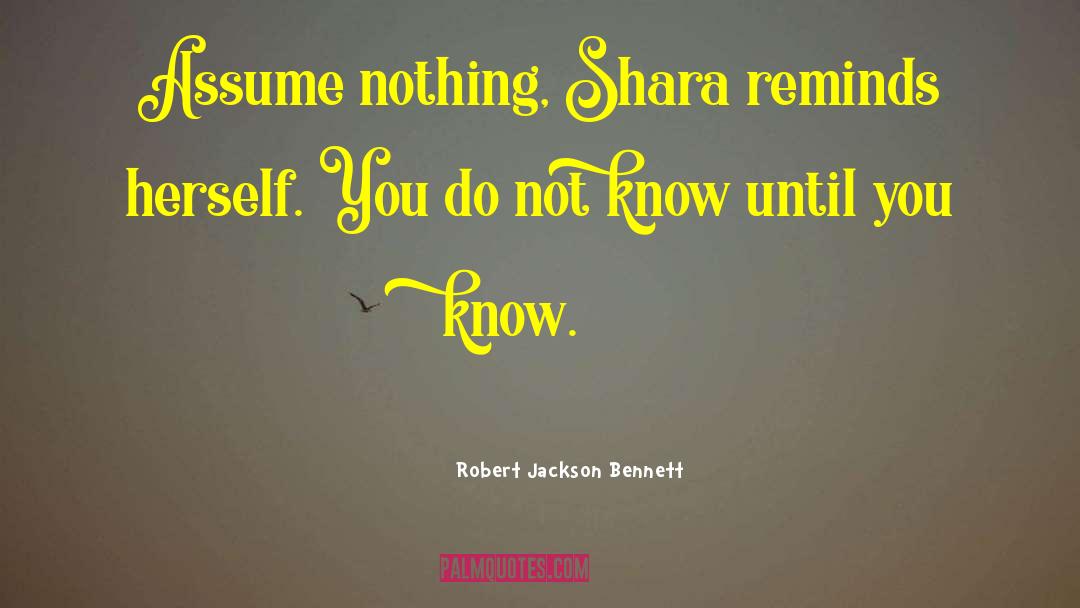 Assume Nothing quotes by Robert Jackson Bennett