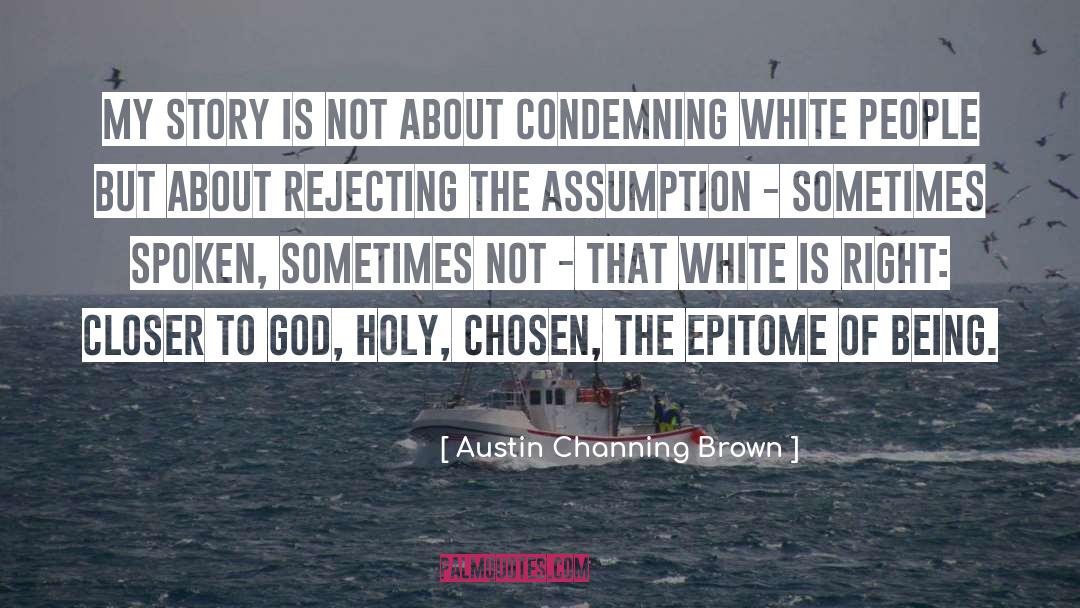 Assumption quotes by Austin Channing Brown