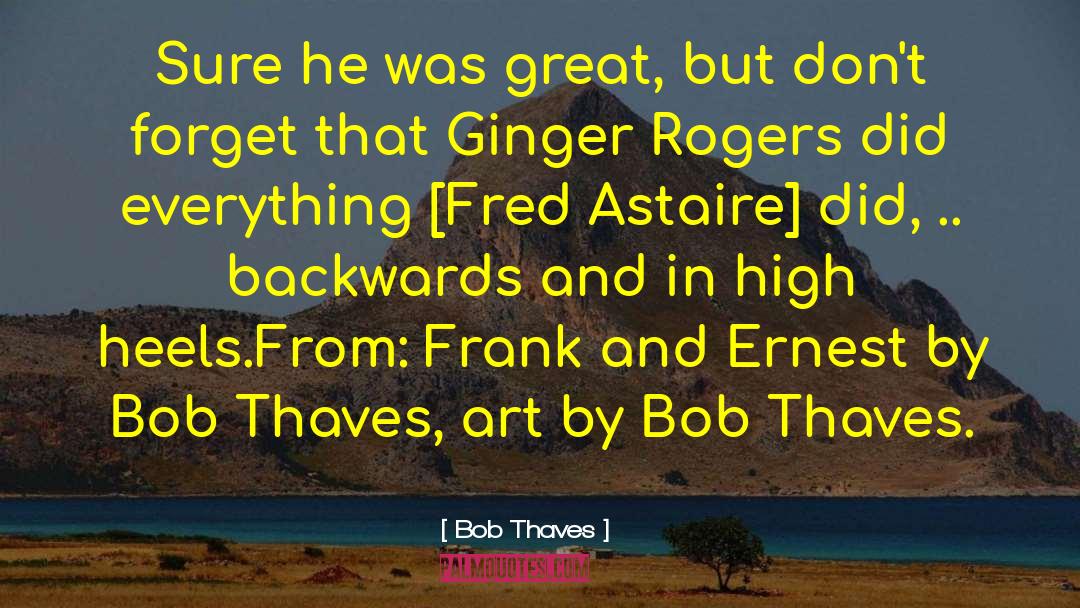 Astaire quotes by Bob Thaves