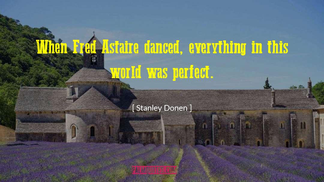 Astaire quotes by Stanley Donen