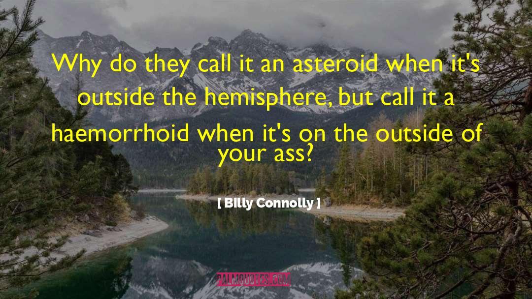 Asteroids quotes by Billy Connolly