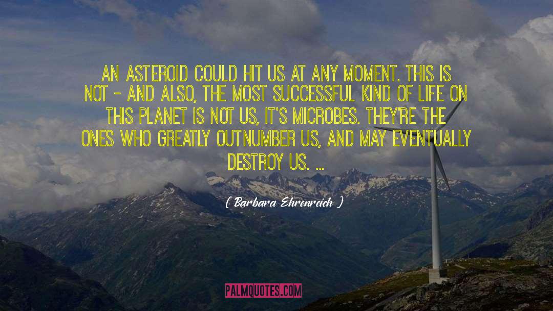 Asteroids quotes by Barbara Ehrenreich