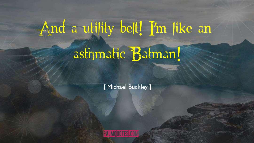 Asthmatic Bronchitis quotes by Michael Buckley