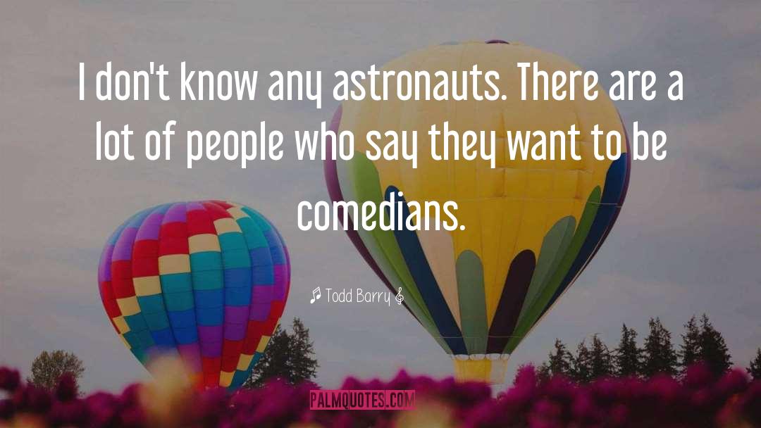 Astronaut quotes by Todd Barry