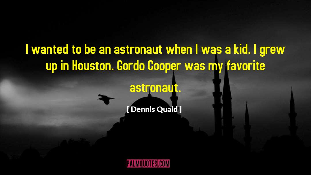 Astronaut quotes by Dennis Quaid