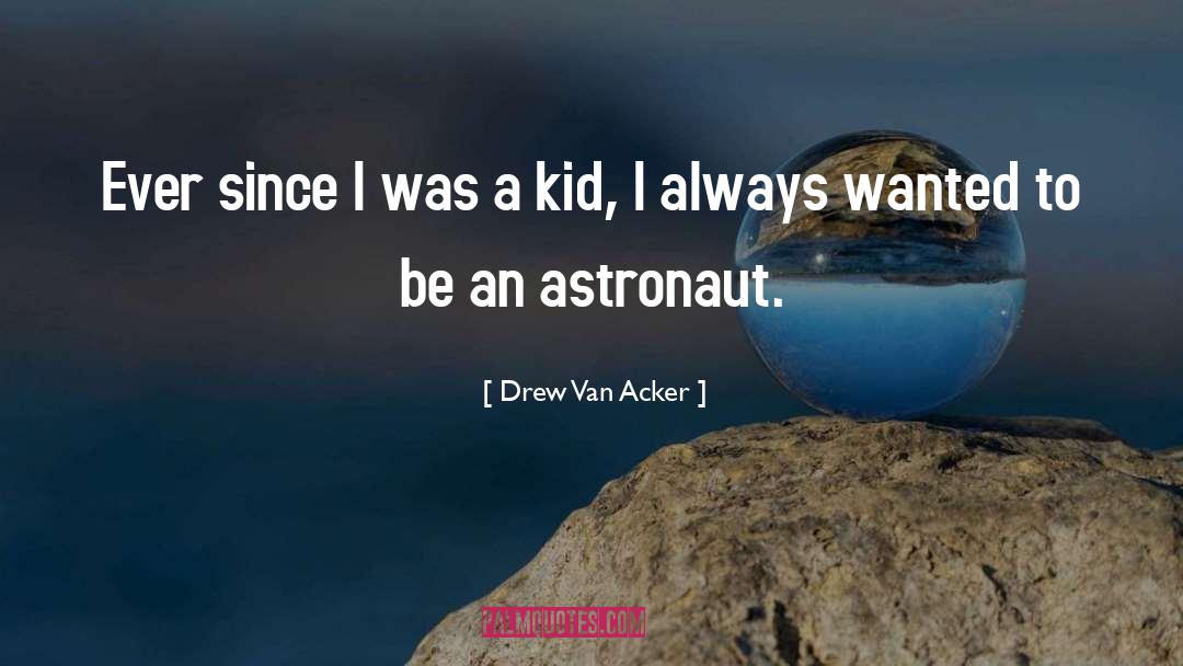 Astronaut quotes by Drew Van Acker