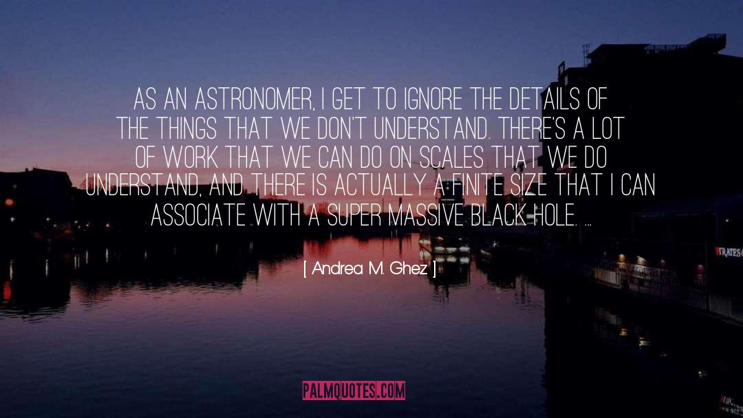 Astronomer quotes by Andrea M. Ghez