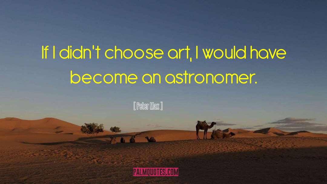 Astronomer quotes by Peter Max