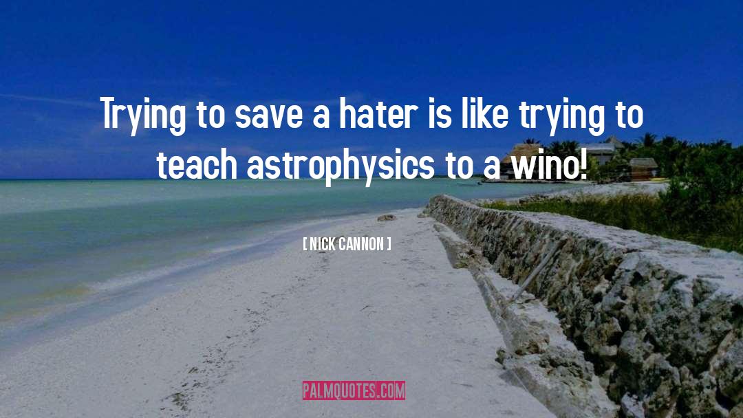 Astrophysics quotes by Nick Cannon