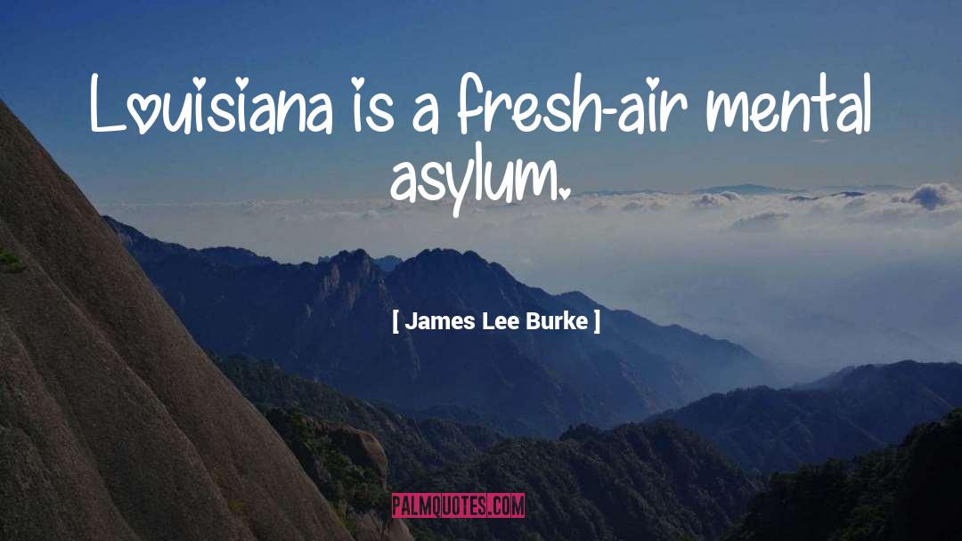 Asylum quotes by James Lee Burke