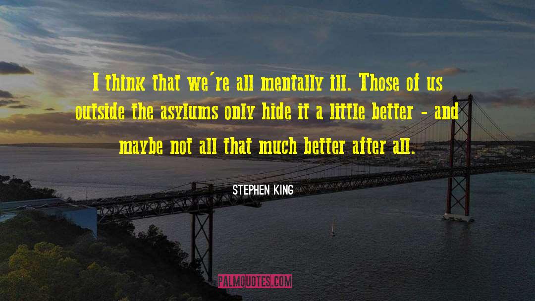 Asylums quotes by Stephen King